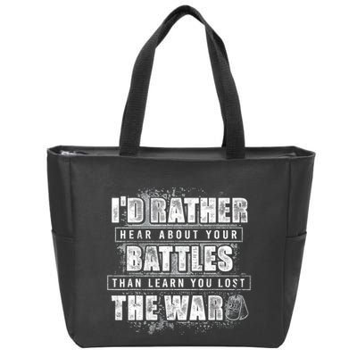 ID Rather Hear About Your Battles Than Learn You Lost War Zip Tote Bag