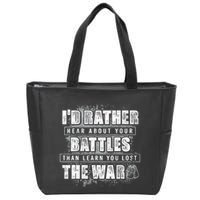 ID Rather Hear About Your Battles Than Learn You Lost War Zip Tote Bag