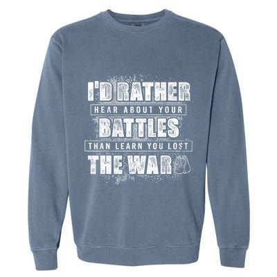 ID Rather Hear About Your Battles Than Learn You Lost War Garment-Dyed Sweatshirt