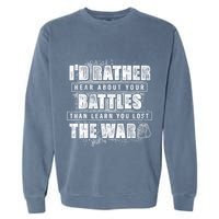 ID Rather Hear About Your Battles Than Learn You Lost War Garment-Dyed Sweatshirt