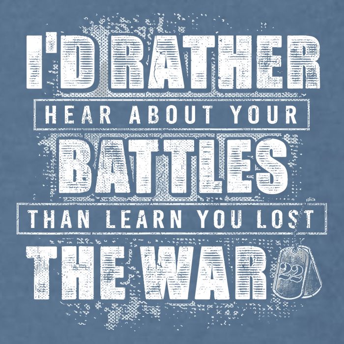 ID Rather Hear About Your Battles Than Learn You Lost War Garment-Dyed Sweatshirt