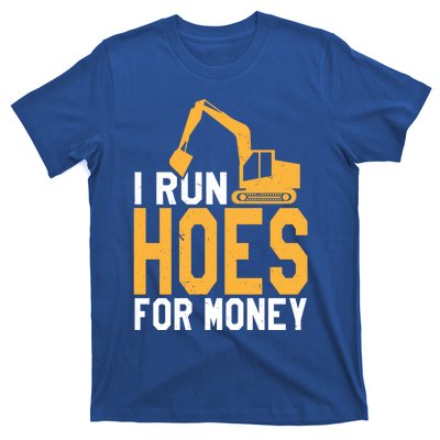 I Run Hoes For Money Funny Heavy Equipt Operator Gift T-Shirt