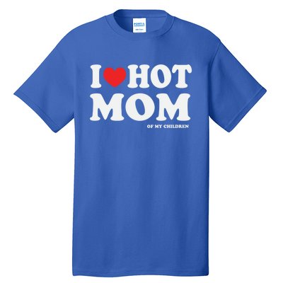 I Red Heart Love Hot Mom Of My Dad Husband Gift Tall T-Shirt