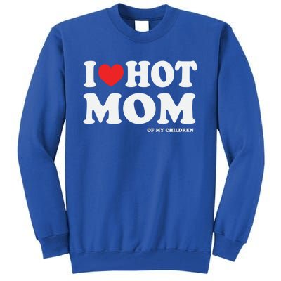 I Red Heart Love Hot Mom Of My Dad Husband Gift Tall Sweatshirt