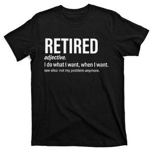 Im Retired I Do What I Want When I Want T-Shirt