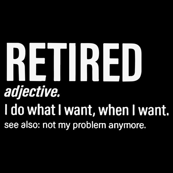 Im Retired I Do What I Want When I Want T-Shirt