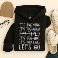 It's raining It's too cold I'm tired It's too hot It's too Hoodie