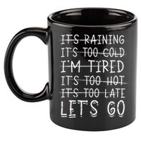 It's raining It's too cold I'm tired It's too hot It's too 11oz C Handle Ceramic Mug