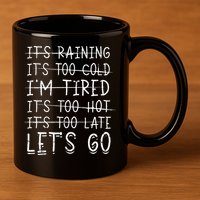 It's raining It's too cold I'm tired It's too hot It's too 11oz C Handle Ceramic Mug