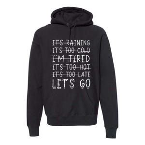 It's raining It's too cold I'm tired It's too hot It's too Premium Hoodie