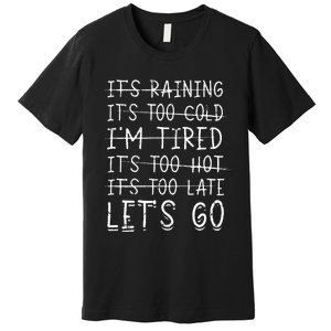 It's raining It's too cold I'm tired It's too hot It's too Premium T-Shirt