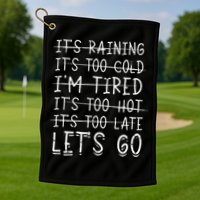 It's raining It's too cold I'm tired It's too hot It's too Golf Towel