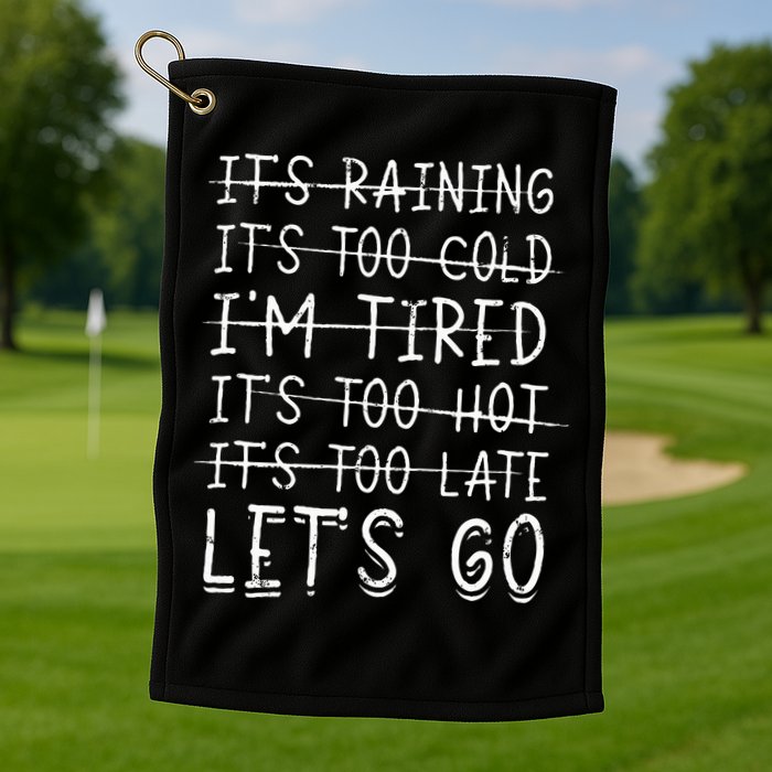 It's raining It's too cold I'm tired It's too hot It's too Golf Towel