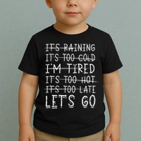 It's raining It's too cold I'm tired It's too hot It's too Toddler T-Shirt