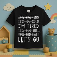 It's raining It's too cold I'm tired It's too hot It's too Toddler T-Shirt