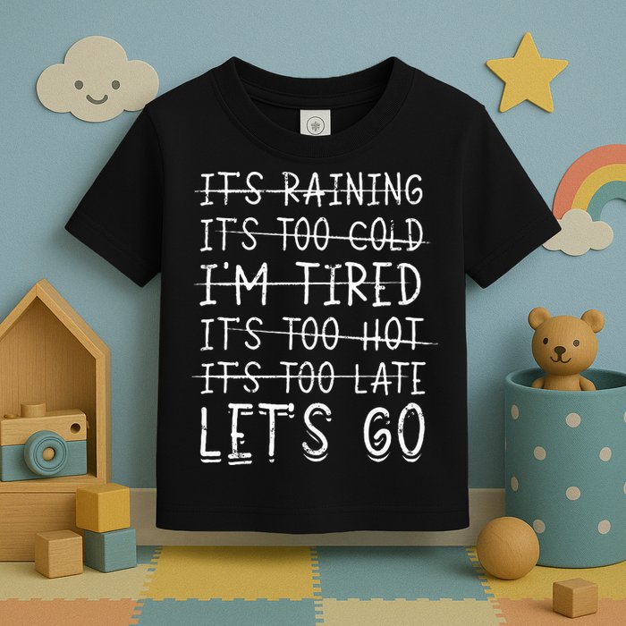 It's raining It's too cold I'm tired It's too hot It's too Toddler T-Shirt