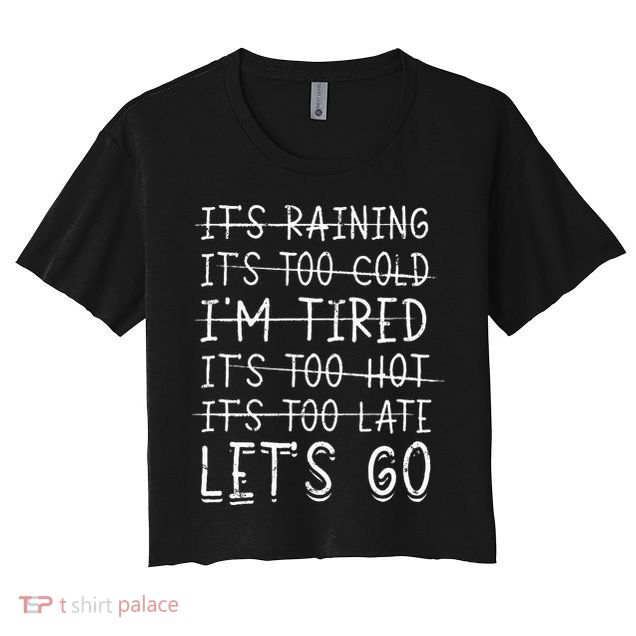 It's raining It's too cold I'm tired It's too hot It's too Crop Top