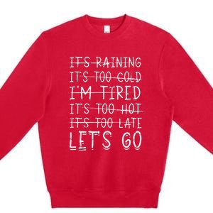 It's raining It's too cold I'm tired It's too hot It's too Premium Crewneck Sweatshirt