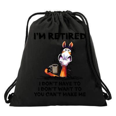 Im Retired I Dont Have To I Dont Want To Horse Drawstring Bag