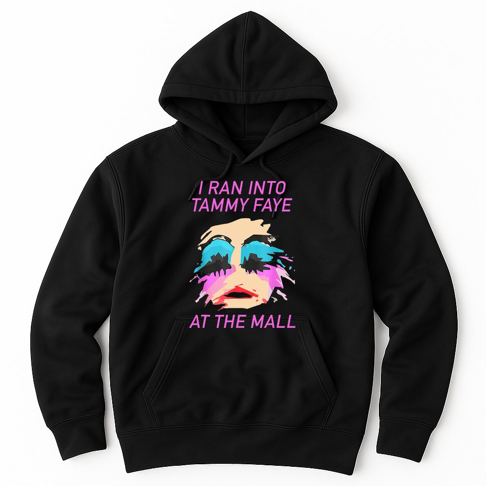 I Ran Into Tammy Faye Bakker At The Mall Hoodie