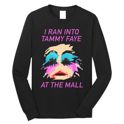 I Ran Into Tammy Faye Bakker At The Mall Long Sleeve Shirt
