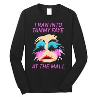 I Ran Into Tammy Faye Bakker At The Mall Long Sleeve Shirt