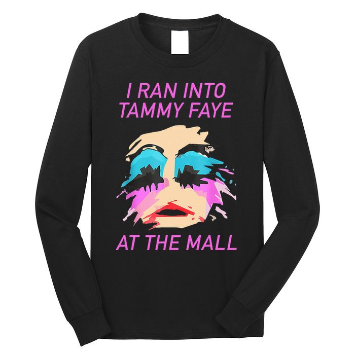 I Ran Into Tammy Faye Bakker At The Mall Long Sleeve Shirt