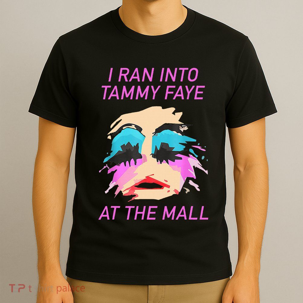 I Ran Into Tammy Faye Bakker At The Mall T-Shirt