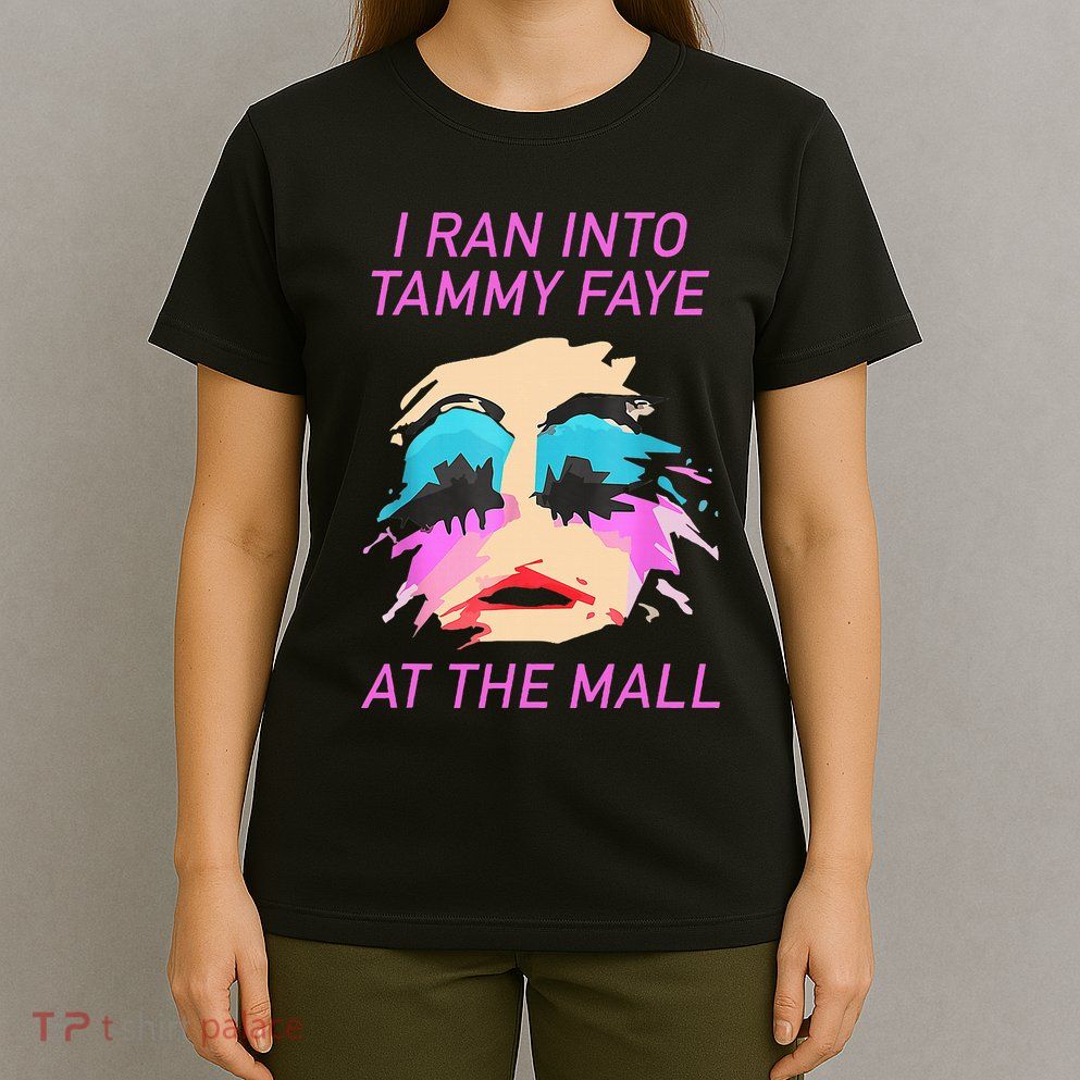 I Ran Into Tammy Faye Bakker At The Mall T-Shirt