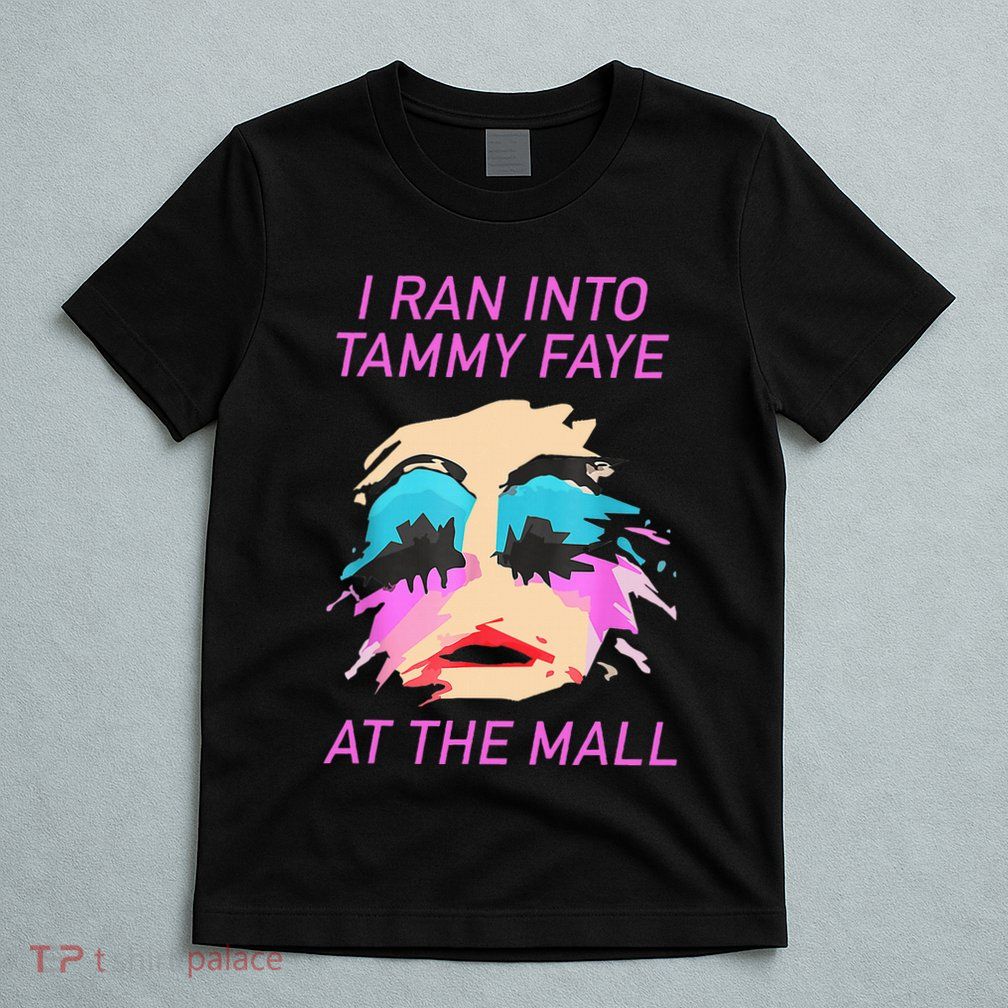 I Ran Into Tammy Faye Bakker At The Mall T-Shirt
