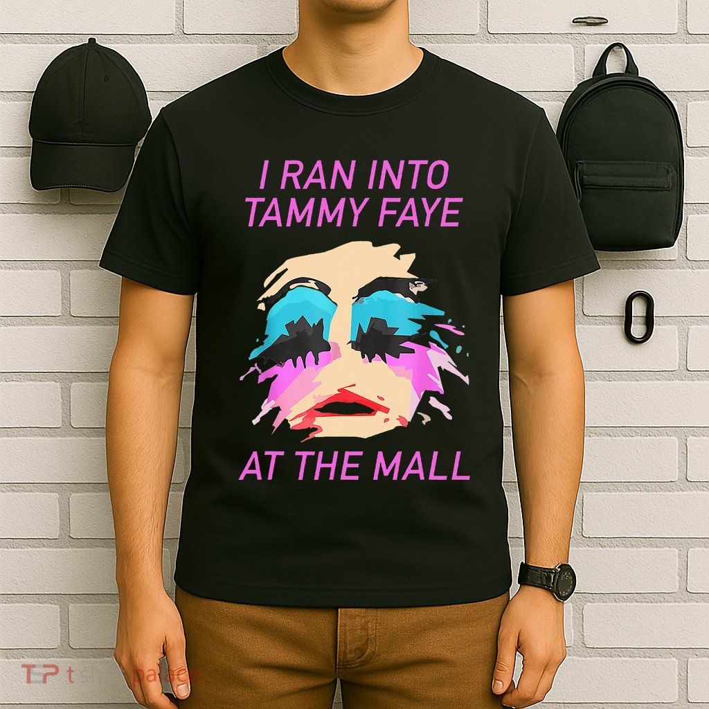 I Ran Into Tammy Faye Bakker At The Mall T-Shirt