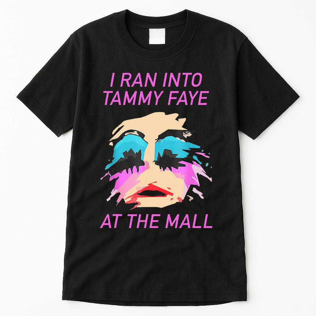 I Ran Into Tammy Faye Bakker At The Mall Tall T-Shirt