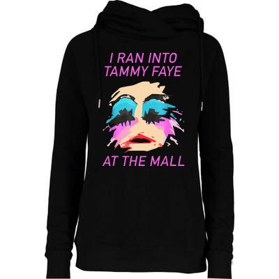 I Ran Into Tammy Faye Bakker At The Mall Womens Funnel Neck Pullover Hood