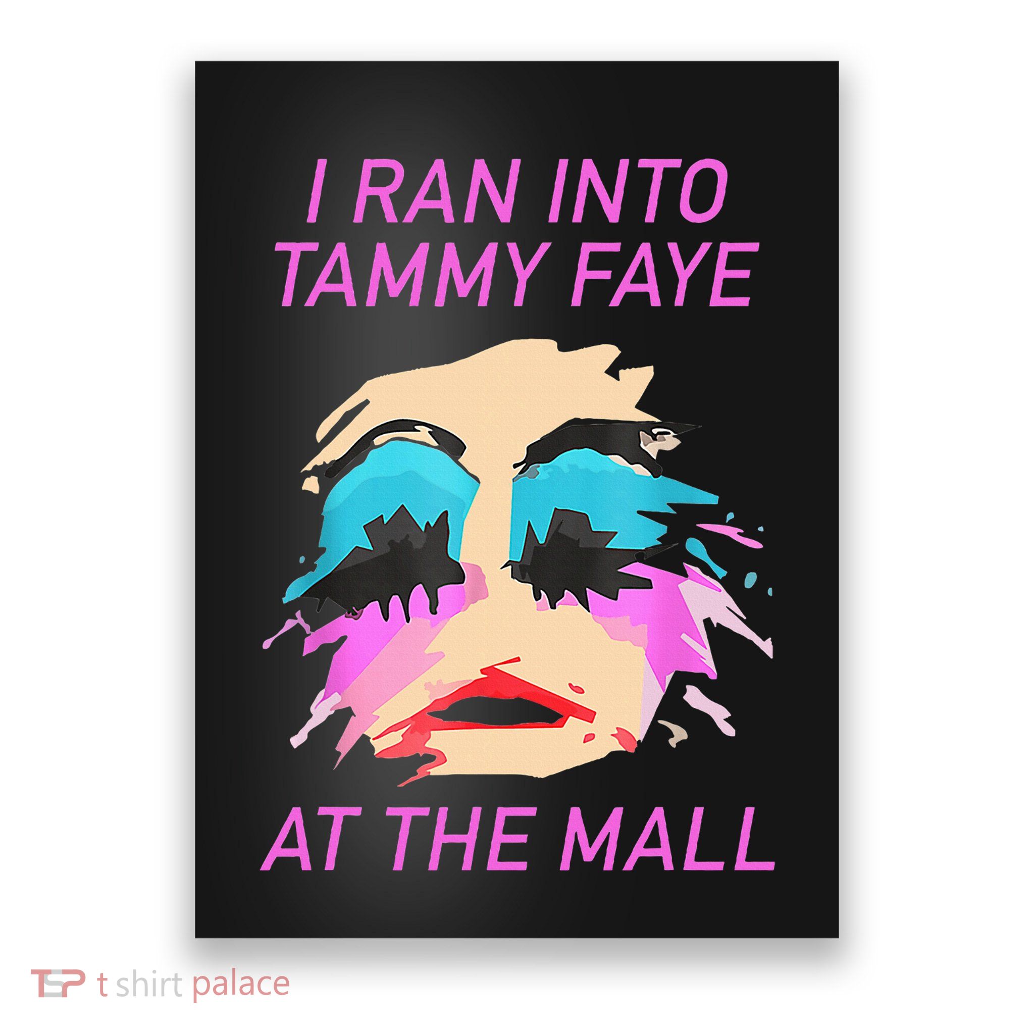 I Ran Into Tammy Faye Bakker At The Mall Poster