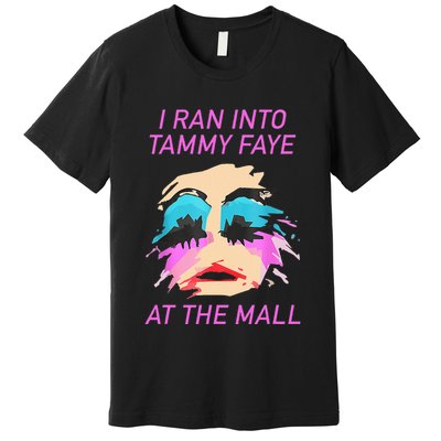 I Ran Into Tammy Faye Bakker At The Mall Premium T-Shirt