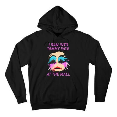 I Ran Into Tammy Faye Bakker At The Mall Tall Hoodie