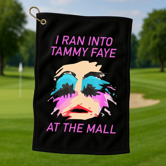 I Ran Into Tammy Faye Bakker At The Mall Golf Towel