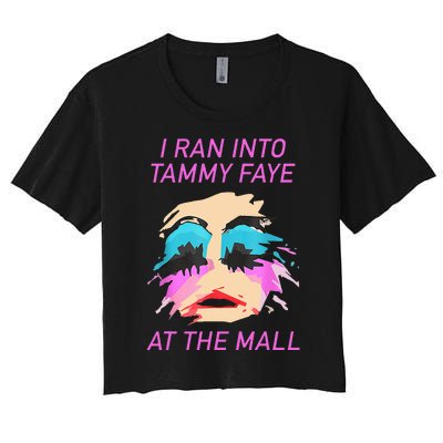 I Ran Into Tammy Faye Bakker At The Mall Women's Crop Top Tee