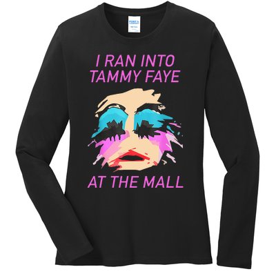 I Ran Into Tammy Faye Bakker At The Mall Ladies Long Sleeve Shirt