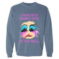 I Ran Into Tammy Faye Bakker At The Mall Garment-Dyed Sweatshirt