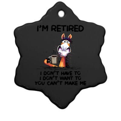 Im Retired I Dont Have To I Dont Want ToIm Retired I Dont Have To I Dont W Ceramic Star Ornament