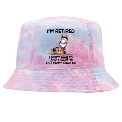 Im Retired I Dont Have To I Dont Want ToIm Retired I Dont Have To I Dont W Tie-Dyed Bucket Hat