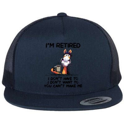 Im Retired I Dont Have To I Dont Want ToIm Retired I Dont Have To I Dont W Flat Bill Trucker Hat