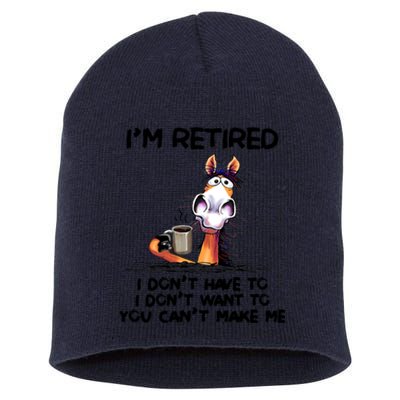 Im Retired I Dont Have To I Dont Want ToIm Retired I Dont Have To I Dont W Short Acrylic Beanie