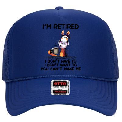 Im Retired I Dont Have To I Dont Want ToIm Retired I Dont Have To I Dont W High Crown Mesh Back Trucker Hat