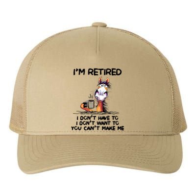 Im Retired I Dont Have To I Dont Want ToIm Retired I Dont Have To I Dont W Yupoong Adult 5-Panel Trucker Hat