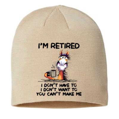 Im Retired I Dont Have To I Dont Want ToIm Retired I Dont Have To I Dont W Sustainable Beanie