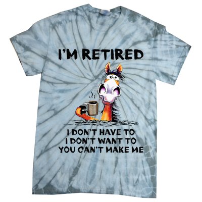 Im Retired I Dont Have To I Dont Want To Horse Tie-Dye T-Shirt