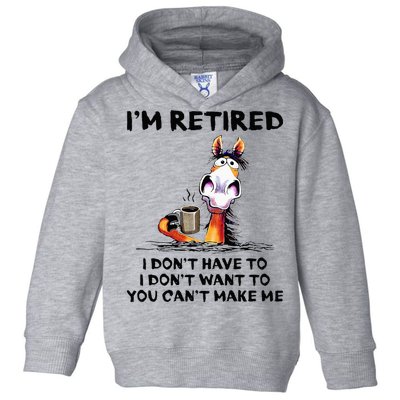 Im Retired I Dont Have To I Dont Want To Horse Toddler Hoodie