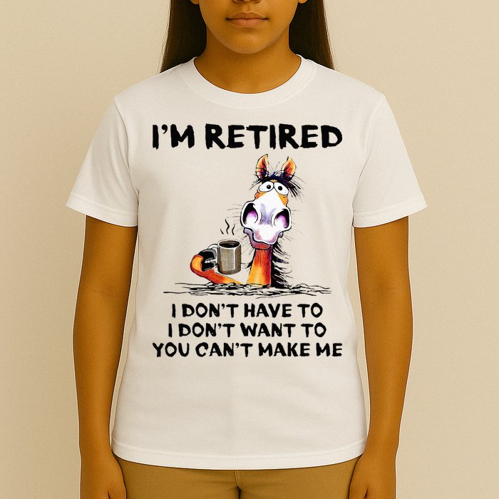 Im Retired I Dont Have To I Dont Want To Horse T-Shirt